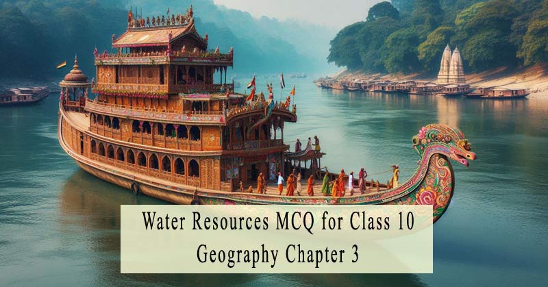 MCQ for Class 10 Geography Chapter 3