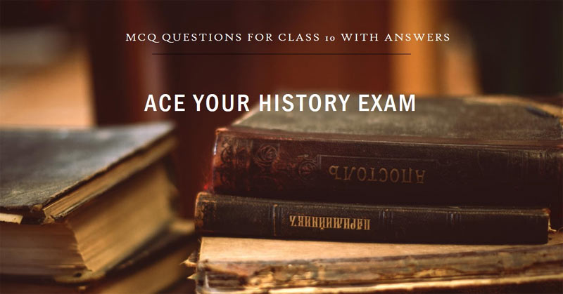 MCQ Questions for Class 10 History